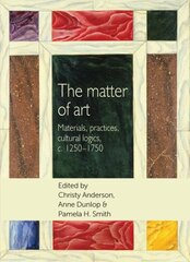 Matter of Art: Materials, Practices, Cultural Logics, C.1250-1750 kaina ir informacija | Knygos apie meną | pigu.lt