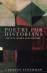 Poetry for Historians: Or, W. H. Auden and History kaina ir informacija | Istorinės knygos | pigu.lt