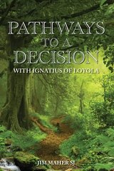 Pathways to a Decision: with Ignatius of Loyola цена и информация | Духовная литература | pigu.lt