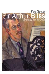 Sir Arthur Bliss: Standing out from the Crowd цена и информация | Книги об искусстве | pigu.lt