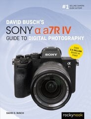 David Busch's Sony Alpha a7R IV Guide to Digital Photography kaina ir informacija | Fotografijos knygos | pigu.lt