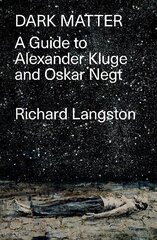Dark Matter: A Guide to Alexander Kluge & Oskar Negt kaina ir informacija | Istorinės knygos | pigu.lt