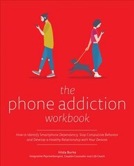 Phone Addiction Workbook: How to Identify Smartphone Dependency, Stop Compulsive Behavior and Develop a Healthy Relationship with Your Devices цена и информация | Самоучители | pigu.lt