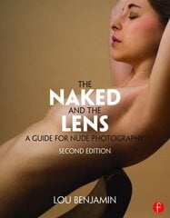 Naked and the Lens, Second Edition: A Guide for Nude Photography 2nd edition цена и информация | Книги по фотографии | pigu.lt