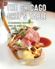 Chicago Chef's Table: Extraordinary Recipes from the Windy City Second Edition kaina ir informacija | Receptų knygos | pigu.lt