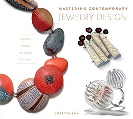 Mastering Contemporary Jewelry Design: Inspiration, Process and Finding Your Voice kaina ir informacija | Knygos apie meną | pigu.lt