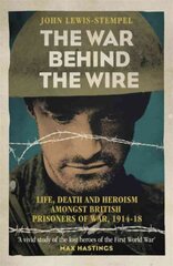 War Behind the Wire: The Life, Death and Glory of British Prisoners of War, 1914-18 kaina ir informacija | Istorinės knygos | pigu.lt