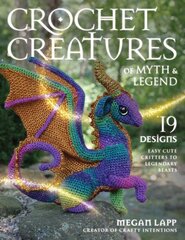 Crochet Creatures of Myth and Legend: 19 Designs Easy Cute Critters to Legendary Beasts kaina ir informacija | Knygos apie sveiką gyvenseną ir mitybą | pigu.lt