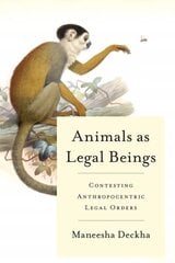 Animals as Legal Beings: Contesting Anthropocentric Legal Orders kaina ir informacija | Socialinių mokslų knygos | pigu.lt