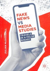 Fake News vs Media Studies: Travels in a False Binary 1st ed. 2019 цена и информация | Книги по социальным наукам | pigu.lt