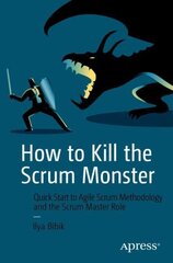 How to Kill the Scrum Monster: Quick Start to Agile Scrum Methodology and the Scrum Master Role 1st ed. цена и информация | Книги по экономике | pigu.lt