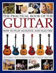 Practical Book of the Guitar: How to Play Acoustic and Electric: How to Play Acoustic and Electric: An Illustrated History and a Visual Directory of 400 Classic Instruments kaina ir informacija | Knygos apie meną | pigu.lt