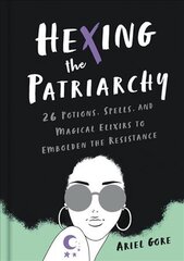 Hexing the Patriarchy: 26 Potions, Spells, and Magical Elixirs to Embolden the Resistance kaina ir informacija | Saviugdos knygos | pigu.lt