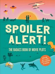 Spoiler Alert!: The Badass Book of Movie Plots: Why We All Love Hollywood Cliches цена и информация | Книги об искусстве | pigu.lt