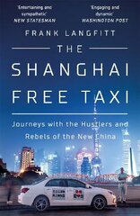 Shanghai Free Taxi: Journeys with the Hustlers and Rebels of the New China цена и информация | Путеводители, путешествия | pigu.lt