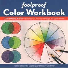 Foolproof Color Workbook: Learn, Practice, Master - a Hands on Journey Through the Color Wheel kaina ir informacija | Knygos apie meną | pigu.lt