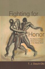 Fighting for Honor: The History of African Martial Arts in the Atlantic World цена и информация | Книги по социальным наукам | pigu.lt