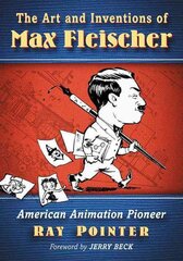 Art and Inventions of Max Fleischer: American Animation Pioneer цена и информация | Биографии, автобиогафии, мемуары | pigu.lt