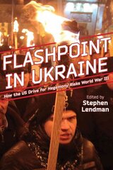 Flashpoint in Ukraine: How the Us Drive for Hegemony Risks World War III kaina ir informacija | Enciklopedijos ir žinynai | pigu.lt