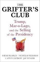 Grifter's Club: Trump, Mar-a-Lago, and the Selling of the Presidency kaina ir informacija | Socialinių mokslų knygos | pigu.lt