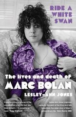 Ride a White Swan: The Lives and Death of Marc Bolan kaina ir informacija | Biografijos, autobiografijos, memuarai | pigu.lt