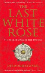 Last White Rose: The Secret Wars of the Tudors Digital original kaina ir informacija | Istorinės knygos | pigu.lt