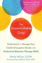 The Uncontrollable Child: Understand and Manage Your Child's Disruptive Moods with Dialectical Behavior Therapy Skills kaina ir informacija | Saviugdos knygos | pigu.lt