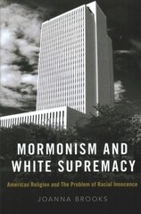 Mormonism and White Supremacy: American Religion and The Problem of Racial Innocence цена и информация | Духовная литература | pigu.lt