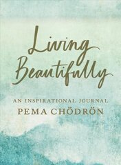 Living Beautifully: A Pema Chodron Inspirational Journal kaina ir informacija | Saviugdos knygos | pigu.lt