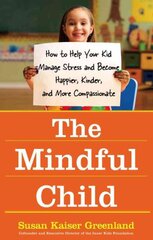 Mindful Child: How To Help Your Kid Manage Stress and Become Happier, Kidner and More Compassionate цена и информация | Самоучители | pigu.lt