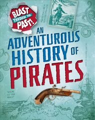 Blast Through the Past: An Adventurous History of Pirates Illustrated edition цена и информация | Книги для подростков и молодежи | pigu.lt