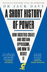Short History of Power: How societies create and sustain oppression, and how to resist it kaina ir informacija | Istorinės knygos | pigu.lt