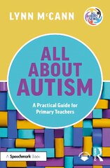 All About Autism: A Practical Guide for Primary Teachers: A Practical Guide for Primary Teachers цена и информация | Книги по социальным наукам | pigu.lt