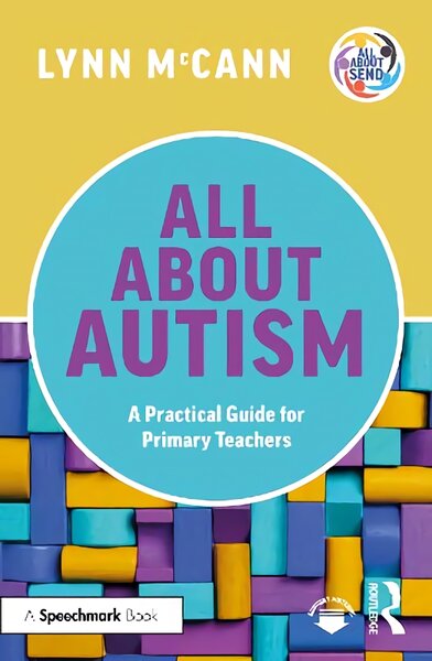 All About Autism: A Practical Guide For Primary Teachers: A.