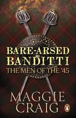Bare-Arsed Banditti: The Men of the '45 kaina ir informacija | Istorinės knygos | pigu.lt
