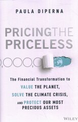 Pricing the Priceless: The Financial Transformation to Value the Planet, Solve the Climate Crisis, and Protect Our Most Precious Assets kaina ir informacija | Ekonomikos knygos | pigu.lt