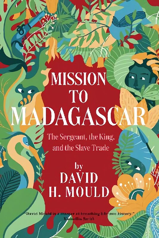 Mission to Madagascar: The Sergeant, the King, and the Slave Trade kaina ir informacija | Biografijos, autobiografijos, memuarai | pigu.lt