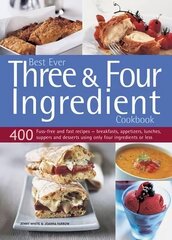 Best Ever Three & Four Ingredient Cookbook: 400 Fuss-Free and Fast Recipes - Breakfasts, Appetizers, Lunches, Suppers and Desserts Using Only Four Ingredients or Less цена и информация | Книги рецептов | pigu.lt