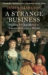 Strange Business: Making Art and Money in Nineteenth-Century Britain Main цена и информация | Исторические книги | pigu.lt