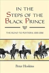 In the Steps of the Black Prince: The Road to Poitiers, 1355-1356, 32 kaina ir informacija | Istorinės knygos | pigu.lt