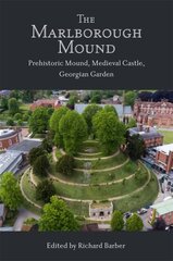 Marlborough Mound: Prehistoric Mound, Medieval Castle, Georgian Garden kaina ir informacija | Istorinės knygos | pigu.lt