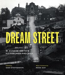 Dream Street: W. Eugene Smith's Pittsburgh Project First Edition, Enlarged цена и информация | Книги по фотографии | pigu.lt