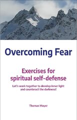 Overcoming Fear: Exercises for spiritual self-defense kaina ir informacija | Saviugdos knygos | pigu.lt
