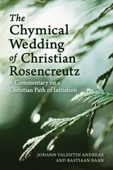 Chymical Wedding of Christian Rosenkreutz: A Commentary on a Christian Path of Initiation цена и информация | Самоучители | pigu.lt