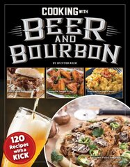 Cooking with Beer and Bourbon: 120 Recipes with a Kick цена и информация | Книги рецептов | pigu.lt