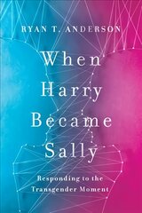 When Harry Became Sally: Responding to the Transgender Moment kaina ir informacija | Socialinių mokslų knygos | pigu.lt