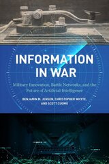 Information in War: Military Innovation, Battle Networks, and the Future of Artificial Intelligence kaina ir informacija | Socialinių mokslų knygos | pigu.lt