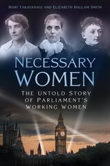 Necessary Women: The Untold Story of Parliament's Working Women kaina ir informacija | Biografijos, autobiografijos, memuarai | pigu.lt