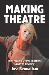 Making Theatre: The Frazzled Drama Teacher's Guide to Devising цена и информация | Книги по социальным наукам | pigu.lt