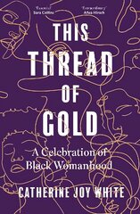 This Thread of Gold: A Celebration of Black Womanhood kaina ir informacija | Istorinės knygos | pigu.lt